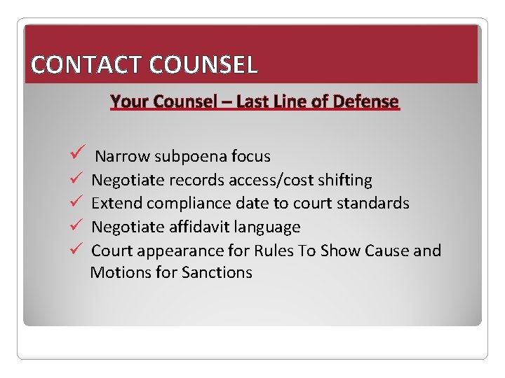 CONTACT COUNSEL Your Counsel – Last Line of Defense ü ü ü Narrow subpoena