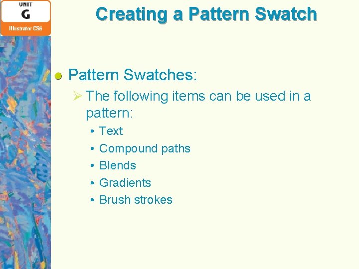 Creating a Pattern Swatches: Ø The following items can be used in a pattern: