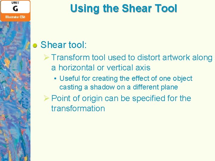 Using the Shear Tool Shear tool: Ø Transform tool used to distort artwork along