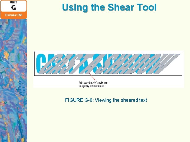 Using the Shear Tool FIGURE G-8: Viewing the sheared text 