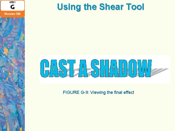 Using the Shear Tool FIGURE G-9: Viewing the final effect 