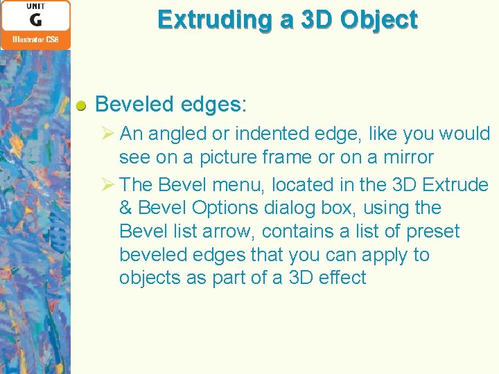 Extruding a 3 D Object Beveled edges: Ø An angled or indented edge, like