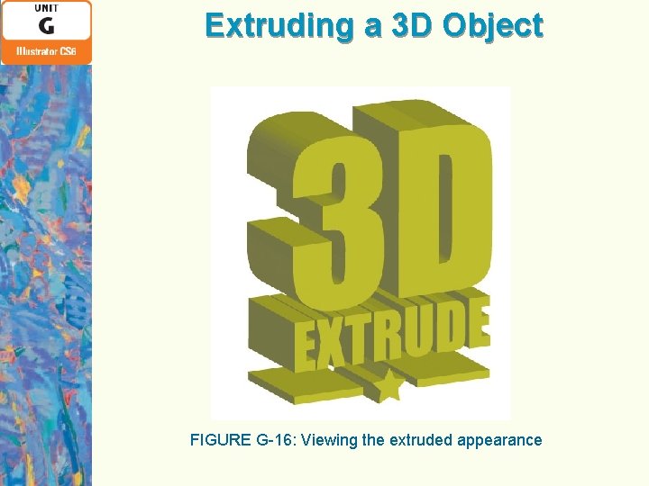 Extruding a 3 D Object FIGURE G-16: Viewing the extruded appearance 