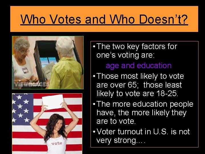 Who Votes and Who Doesn’t? • The two key factors for one’s voting are: