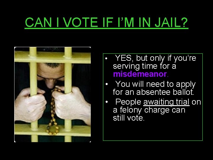 CAN I VOTE IF I’M IN JAIL? YES, but only if you’re serving time