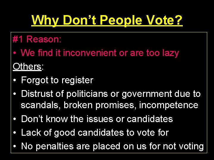 Why Don’t People Vote? #1 Reason: • We find it inconvenient or are too