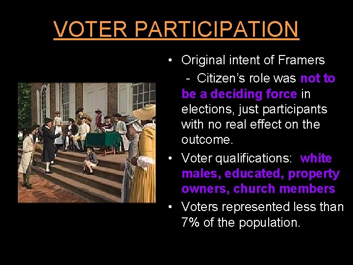 VOTER PARTICIPATION • Original intent of Framers - Citizen’s role was not to be