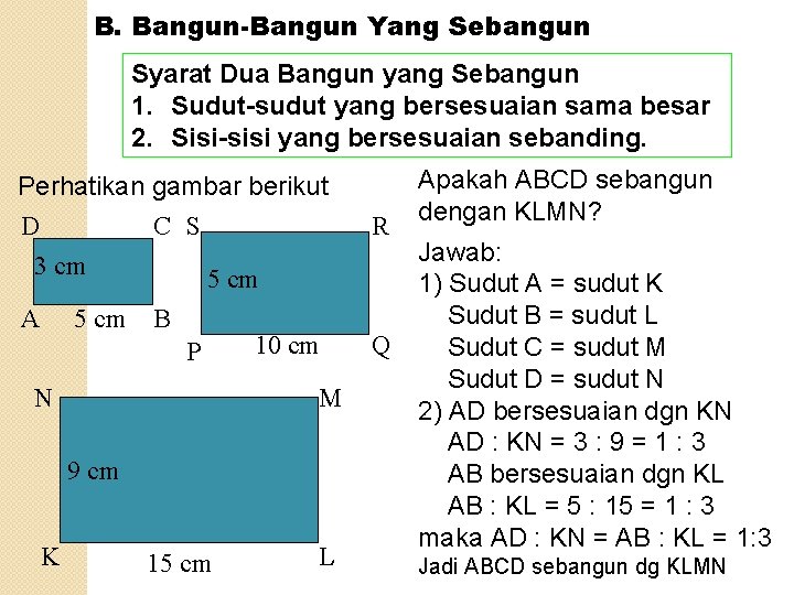 B. Bangun-Bangun Yang Sebangun Syarat Dua Bangun yang Sebangun 1. Sudut-sudut yang bersesuaian sama