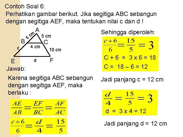 Contoh Soal 6: Perhatikan gambar berikut. Jika segitiga ABC sebangun dengan segitiga AEF, maka