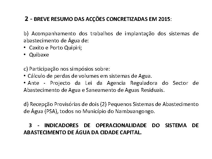 2 - BREVE RESUMO DAS ACÇÕES CONCRETIZADAS EM 2015: b) Acompanhamento dos trabalhos de