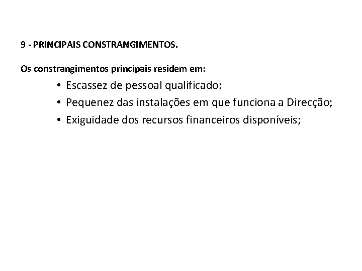 9 - PRINCIPAIS CONSTRANGIMENTOS. Os constrangimentos principais residem em: • Escassez de pessoal qualificado;