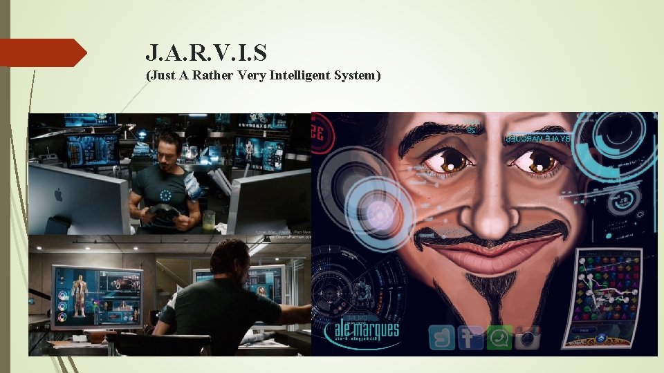 J. A. R. V. I. S (Just A Rather Very Intelligent System) 