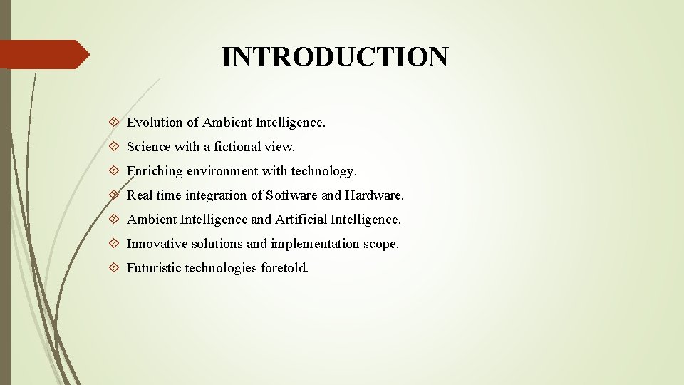 INTRODUCTION Evolution of Ambient Intelligence. Science with a fictional view. Enriching environment with technology.