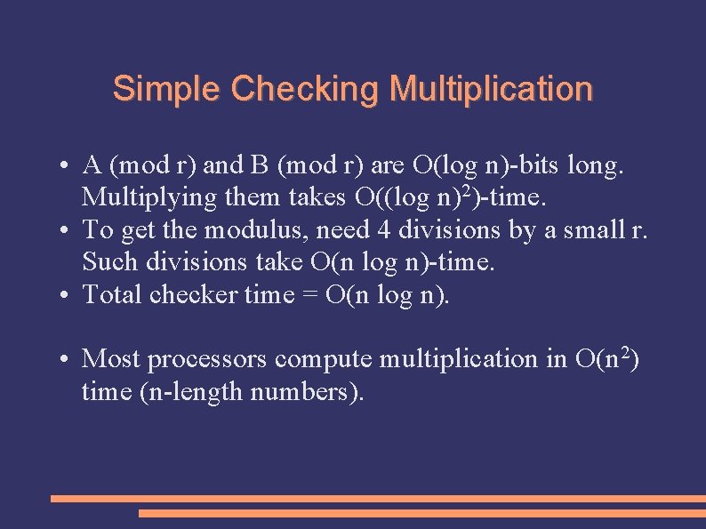 Simple Checking Multiplication • A (mod r) and B (mod r) are O(log n)-bits