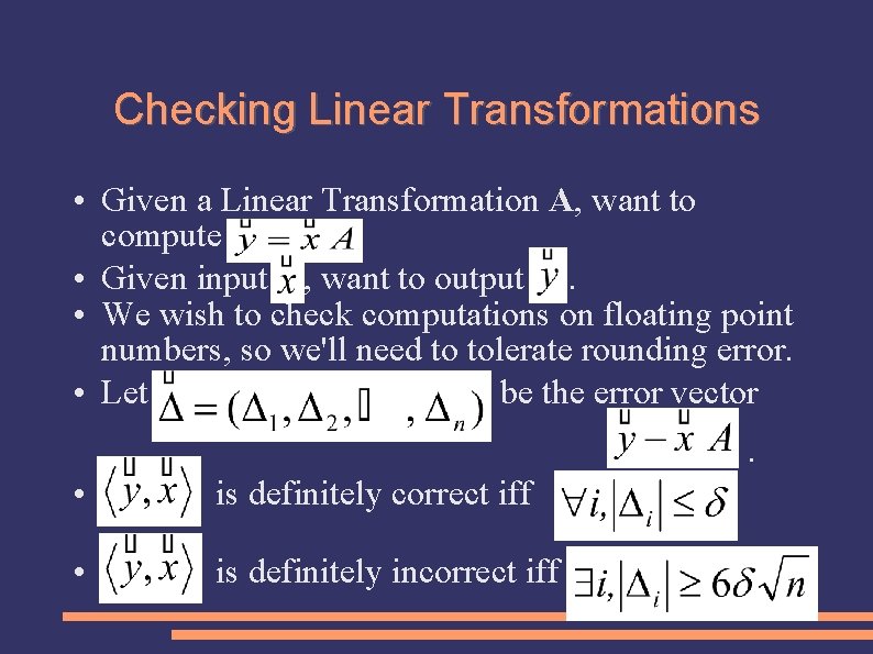 Checking Linear Transformations • Given a Linear Transformation A, want to compute • Given
