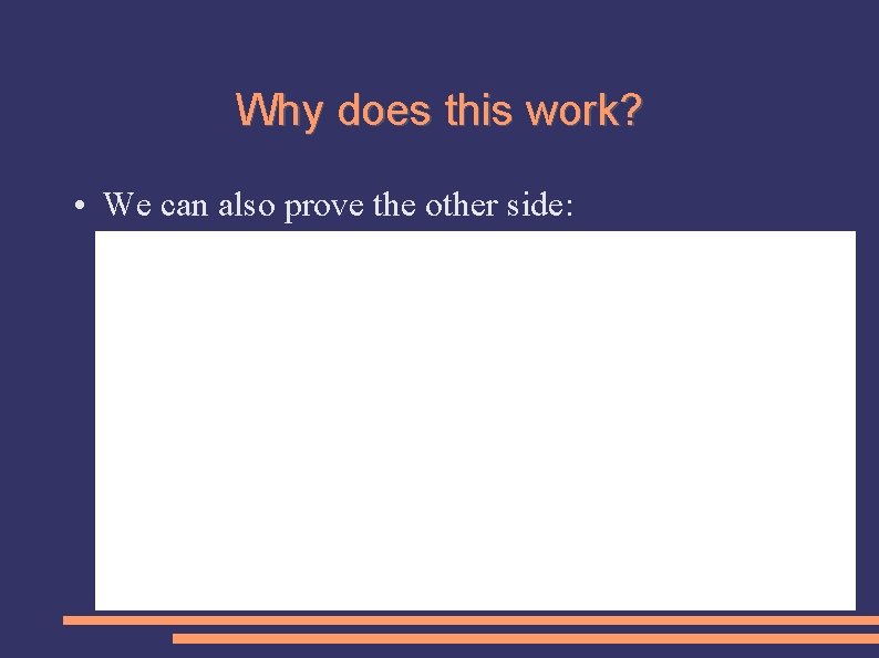 Why does this work? • We can also prove the other side: 