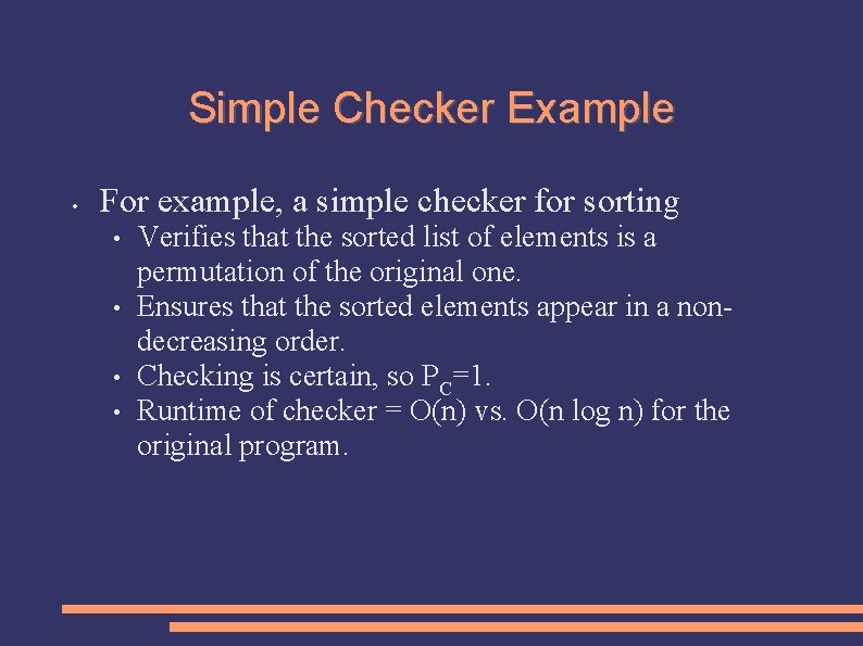 Simple Checker Example • For example, a simple checker for sorting • • Verifies