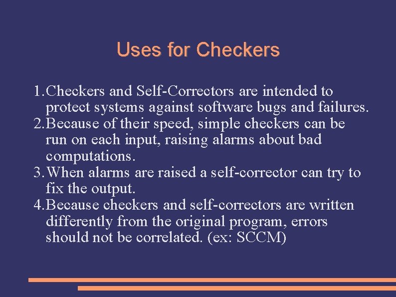 Uses for Checkers 1. Checkers and Self-Correctors are intended to protect systems against software
