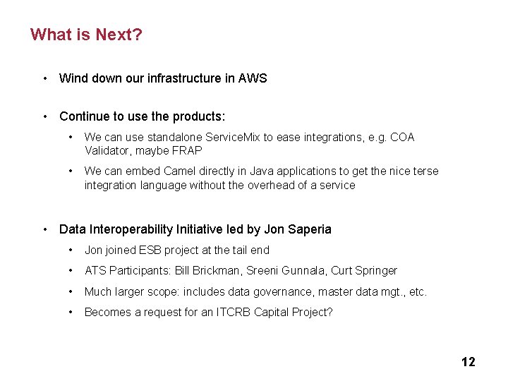 What is Next? • Wind down our infrastructure in AWS • Continue to use