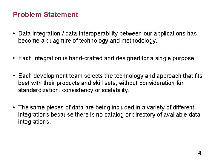 Problem Statement • Data integration / data Interoperability between our applications has become a