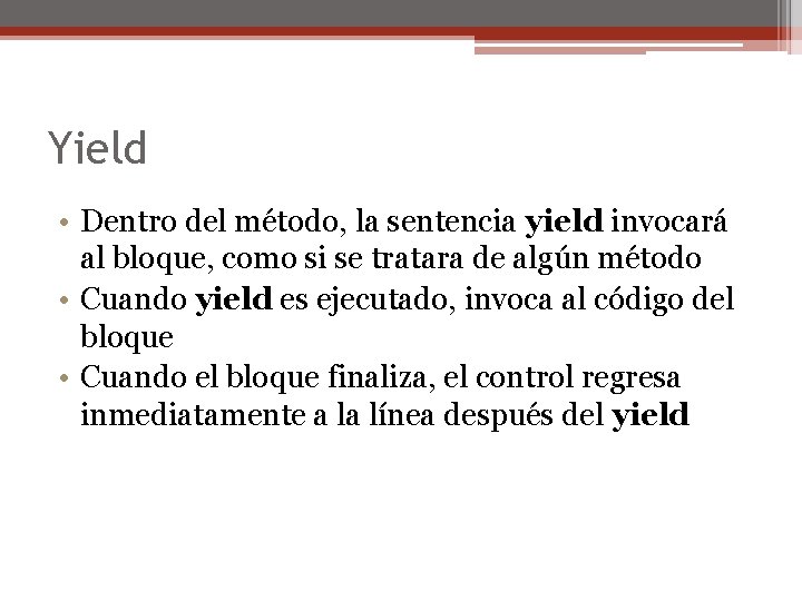 Yield • Dentro del método, la sentencia yield invocará al bloque, como si se