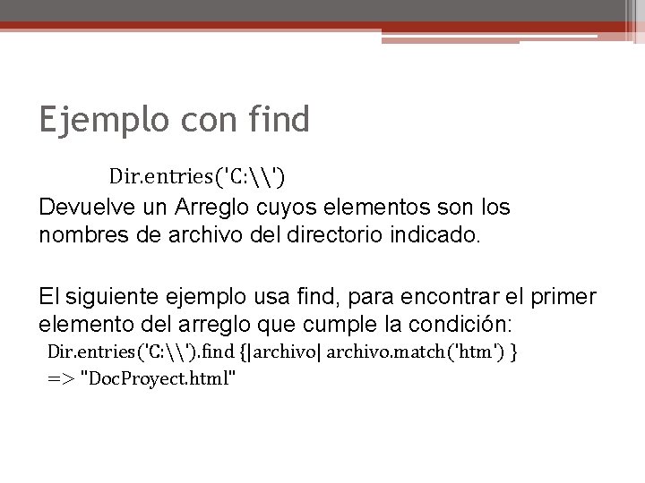 Ejemplo con find Dir. entries('C: \') Devuelve un Arreglo cuyos elementos son los nombres