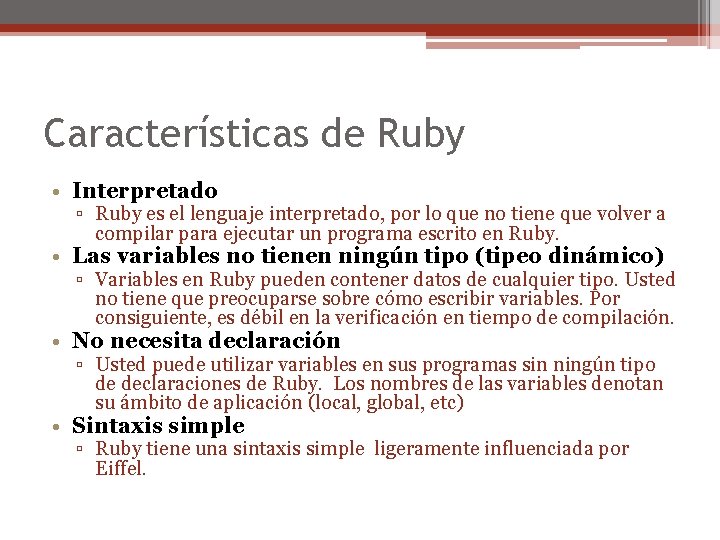 Características de Ruby • Interpretado ▫ Ruby es el lenguaje interpretado, por lo que