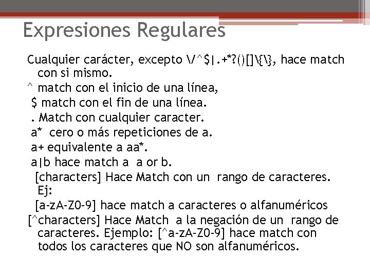 Expresiones Regulares Cualquier carácter, excepto /^$|. +*? ()[]{}, hace match con si mismo. ^