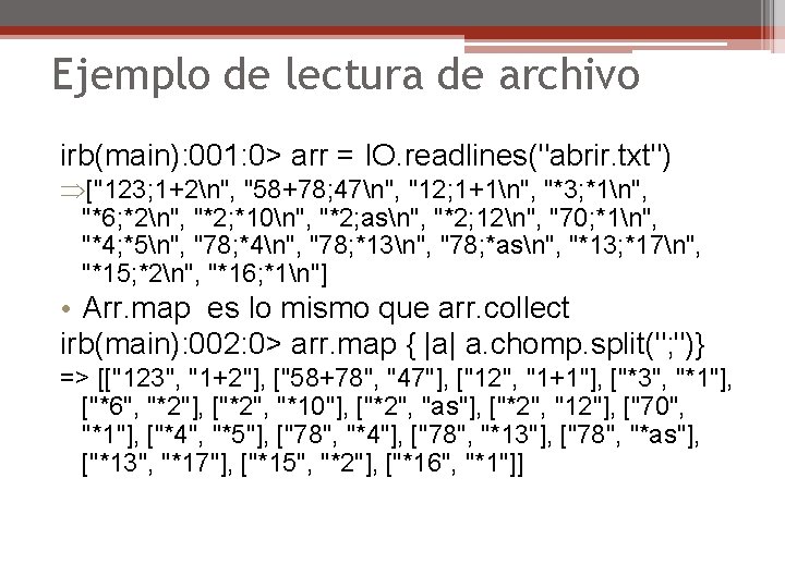 Ejemplo de lectura de archivo irb(main): 001: 0> arr = IO. readlines("abrir. txt") Þ["123;