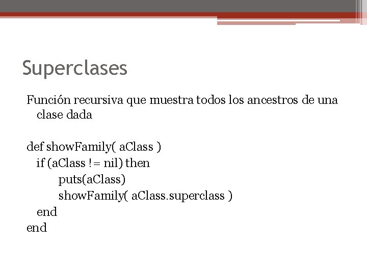 Superclases Función recursiva que muestra todos los ancestros de una clase dada def show.