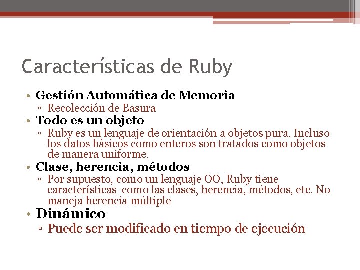 Características de Ruby • Gestión Automática de Memoria ▫ Recolección de Basura • Todo