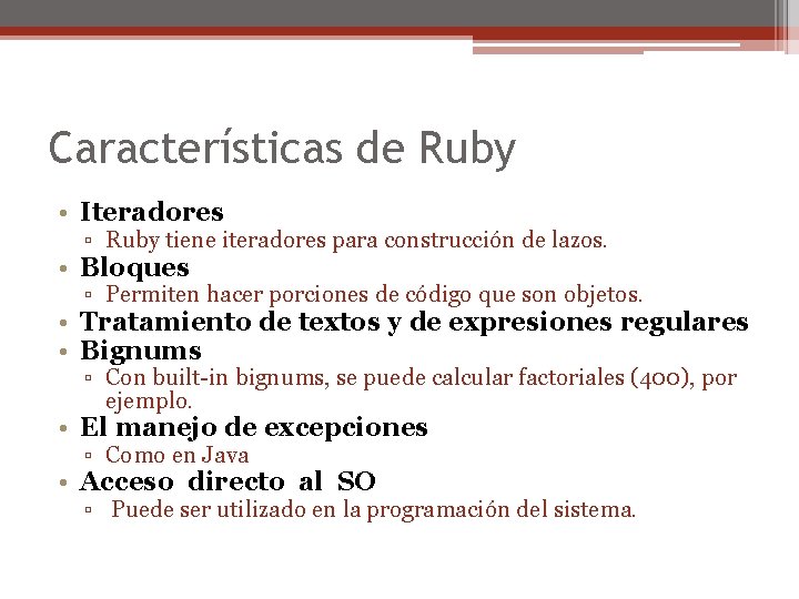 Características de Ruby • Iteradores ▫ Ruby tiene iteradores para construcción de lazos. •