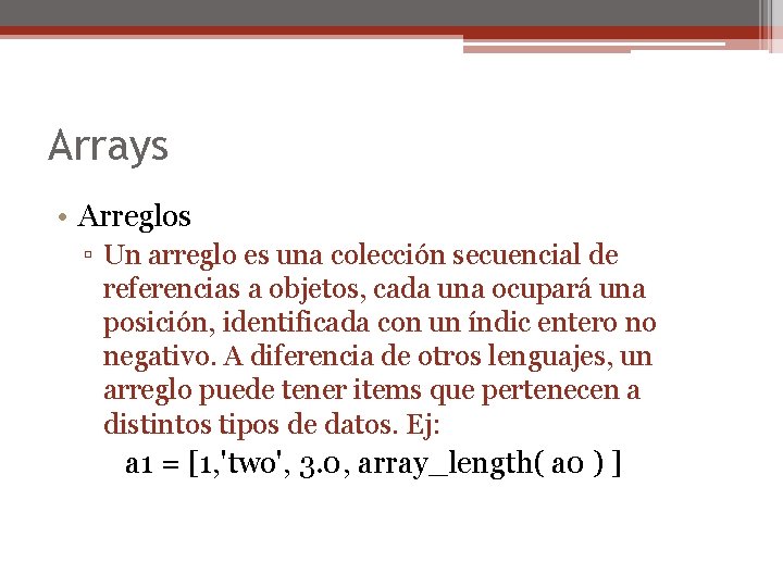 Arrays • Arreglos ▫ Un arreglo es una colección secuencial de referencias a objetos,