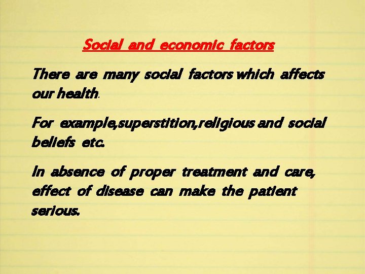 Social and economic factors There are many social factors which affects our health. For