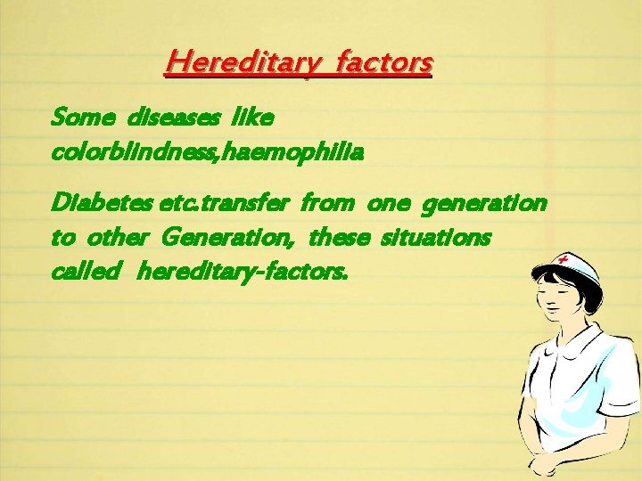 Hereditary factors Some diseases like colorblindness, haemophilia Diabetes etc. transfer from one generation to