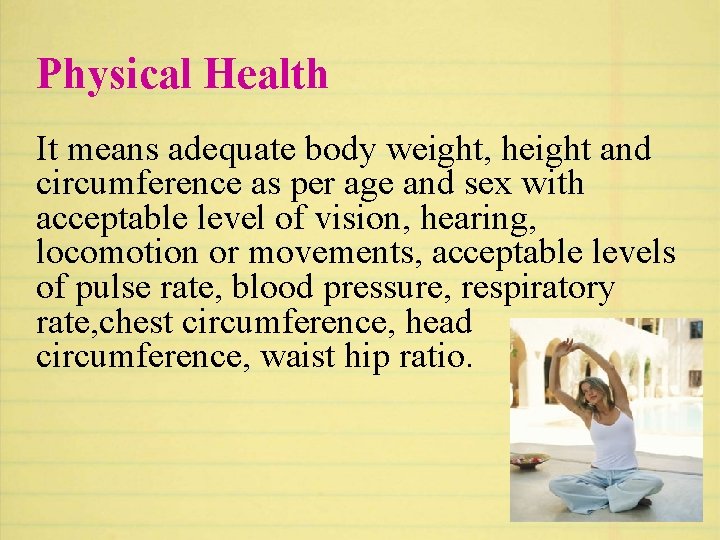 Physical Health It means adequate body weight, height and circumference as per age and