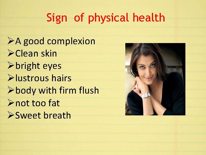 Sign of physical health ØA good complexion ØClean skin Øbright eyes Ølustrous hairs Øbody