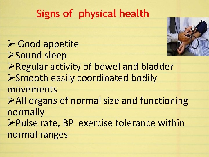 Signs of physical health Ø Good appetite ØSound sleep ØRegular activity of bowel and