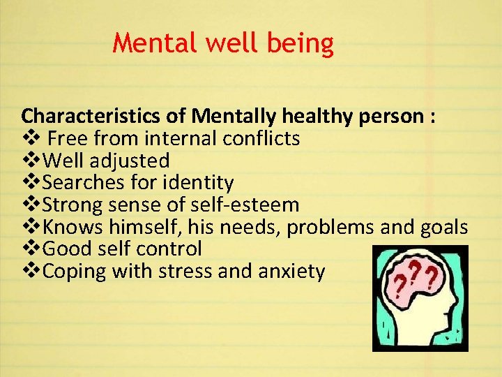 Mental well being Characteristics of Mentally healthy person : v Free from internal conflicts