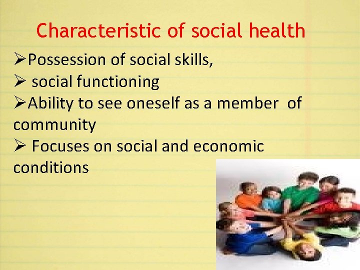 Characteristic of social health ØPossession of social skills, Ø social functioning ØAbility to see