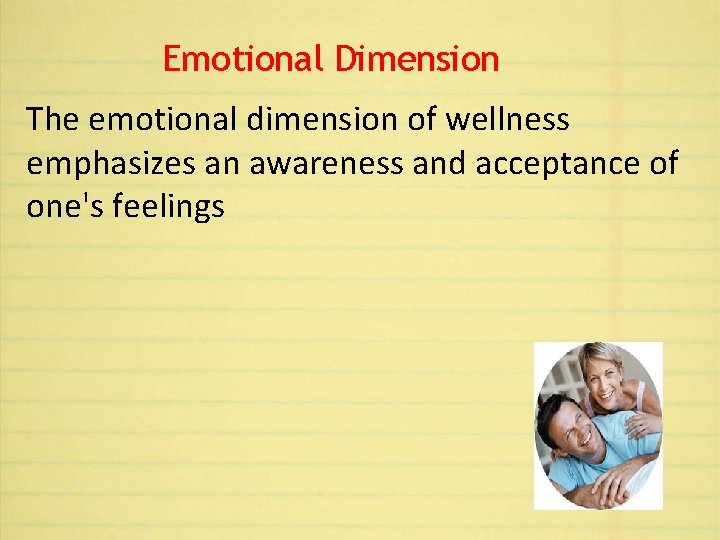 Emotional Dimension The emotional dimension of wellness emphasizes an awareness and acceptance of one's