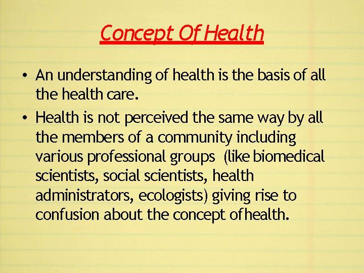 Concept Of Health • An understanding of health is the basis of all the