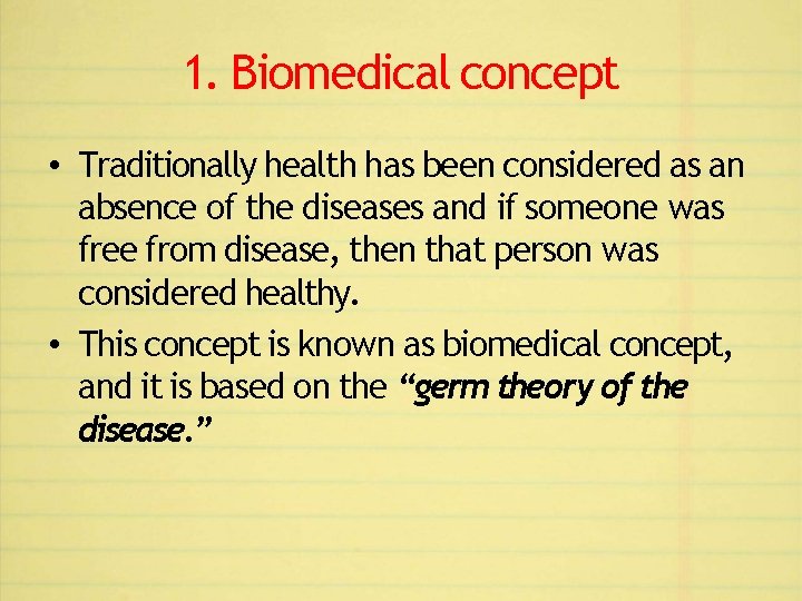 1. Biomedical concept • Traditionally health has been considered as an absence of the