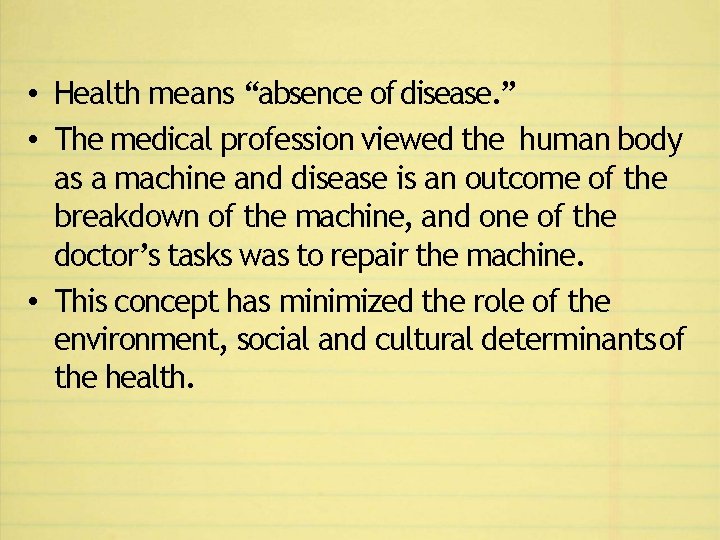  • Health means “absence of disease. ” • The medical profession viewed the