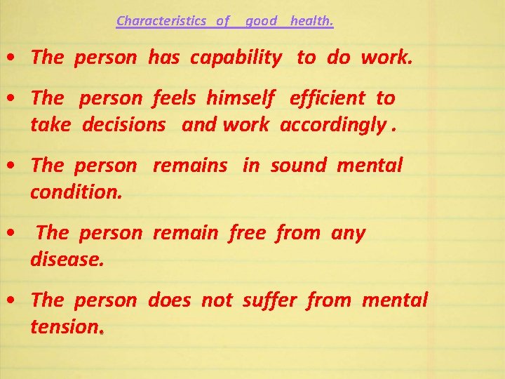 Characteristics of good health. • The person has capability to do work. • The