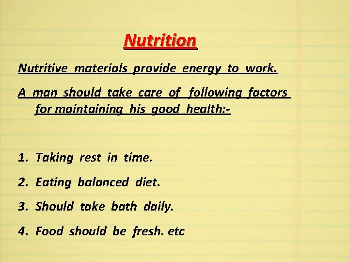 Nutrition Nutritive materials provide energy to work. A man should take care of following