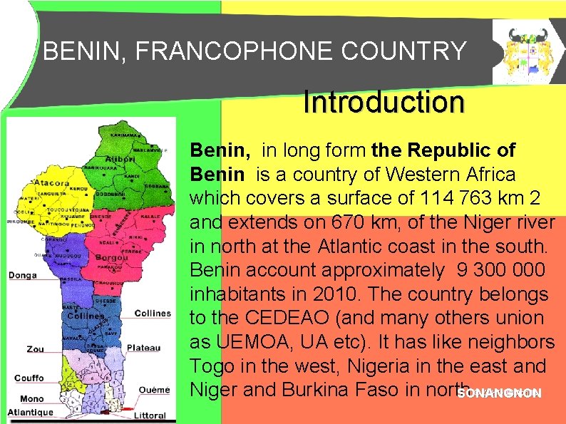 BENIN, FRANCOPHONE COUNTRY BENIN, PAYS FRANCOPHONE Introduction Benin, in long form the Republic of
