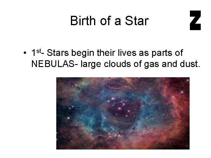Birth of a Star • 1 st- Stars begin their lives as parts of