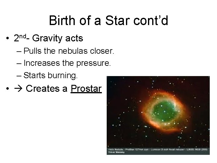 Birth of a Star cont’d • 2 nd- Gravity acts – Pulls the nebulas