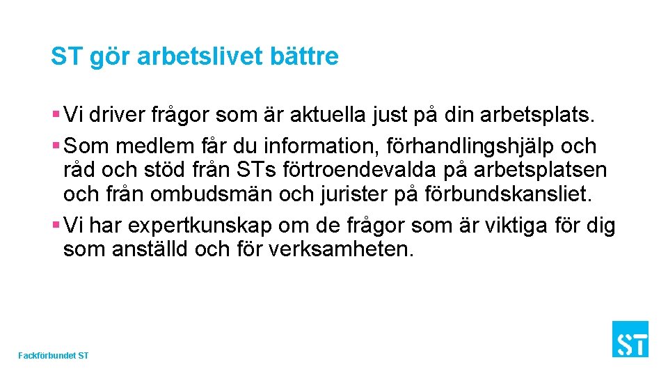 ST gör arbetslivet bättre § Vi driver frågor som är aktuella just på din